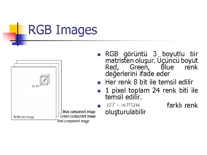 RGB Images n n RGB görüntü 3 boyutlu bir matristen oluşur. Üçüncü boyut Red,