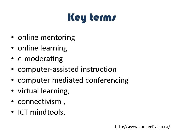 Key terms • • online mentoring online learning e-moderating computer-assisted instruction computer mediated conferencing