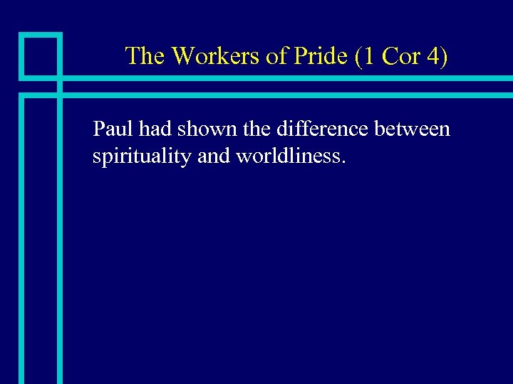 The Workers of Pride (1 Cor 4) n Paul had shown the difference between