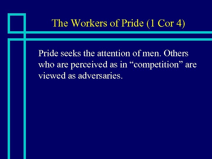 The Workers of Pride (1 Cor 4) n Pride seeks the attention of men.