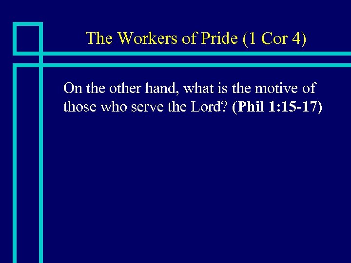 The Workers of Pride (1 Cor 4) n On the other hand, what is