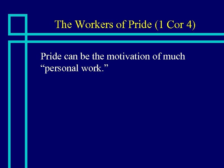 The Workers of Pride (1 Cor 4) n Pride can be the motivation of