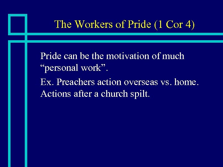 The Workers of Pride (1 Cor 4) Pride can be the motivation of much