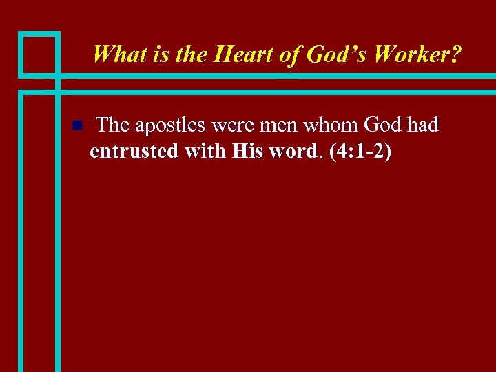 What is the Heart of God’s Worker? n The apostles were men whom God