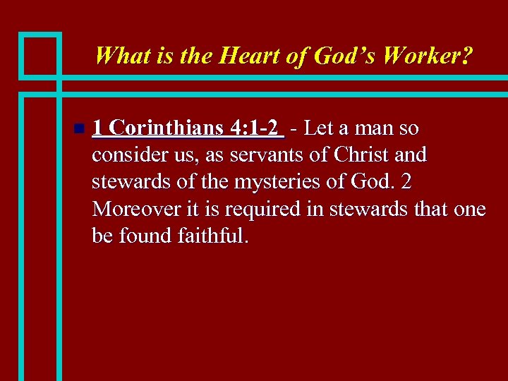 What is the Heart of God’s Worker? n 1 Corinthians 4: 1 -2 -