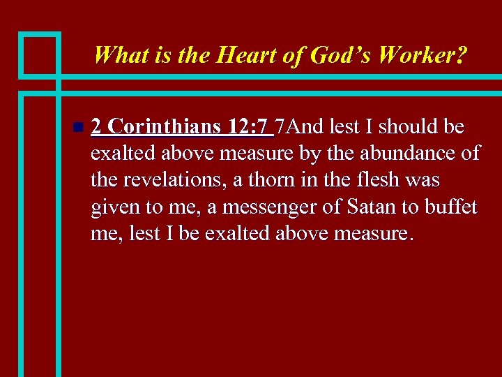 What is the Heart of God’s Worker? n 2 Corinthians 12: 7 7 And