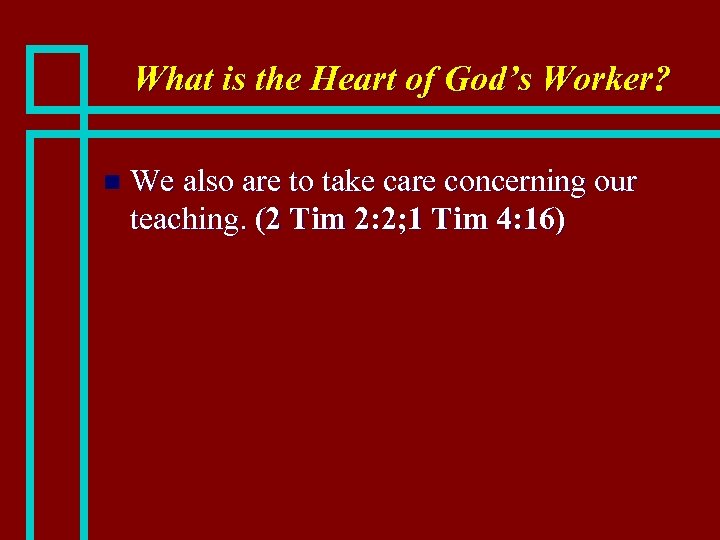 What is the Heart of God’s Worker? n We also are to take care