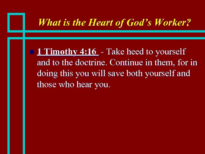 What is the Heart of God’s Worker? n 1 Timothy 4: 16 - Take