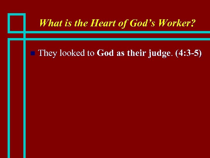 What is the Heart of God’s Worker? n They looked to God as their