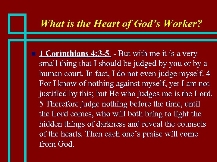 What is the Heart of God’s Worker? n 1 Corinthians 4: 3 -5 -