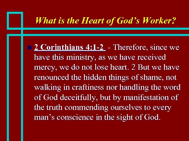 What is the Heart of God’s Worker? n 2 Corinthians 4: 1 -2 -