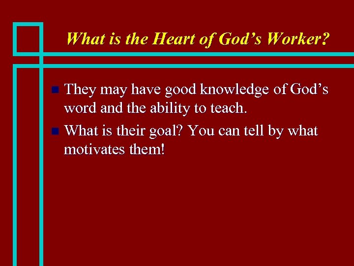 What is the Heart of God’s Worker? They may have good knowledge of God’s