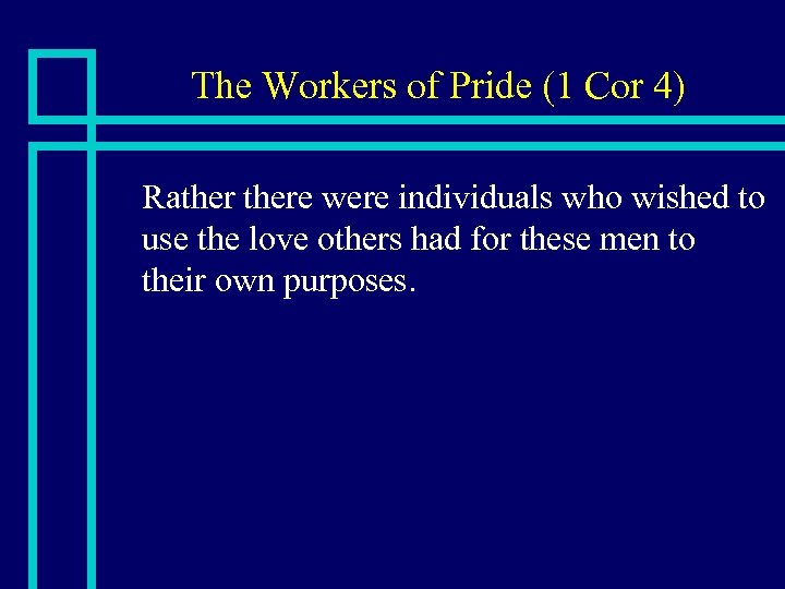 The Workers of Pride (1 Cor 4) n Rathere were individuals who wished to