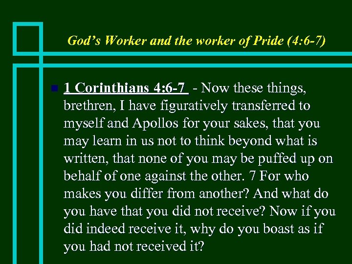 God’s Worker and the worker of Pride (4: 6 -7) n 1 Corinthians 4: