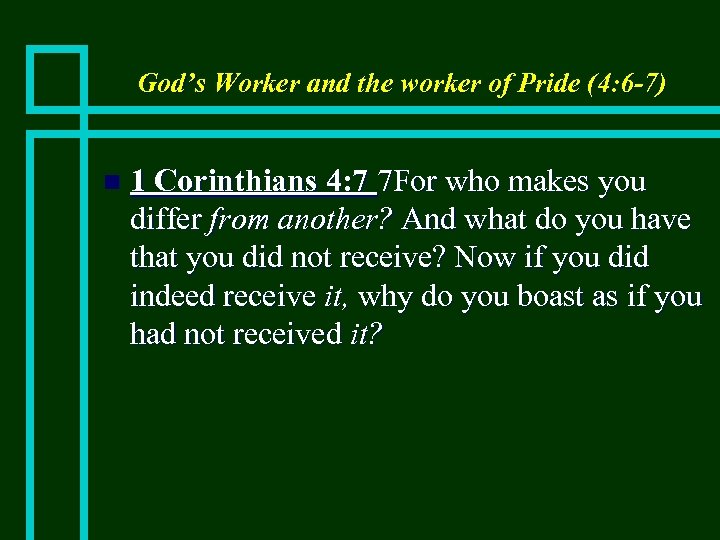 God’s Worker and the worker of Pride (4: 6 -7) n 1 Corinthians 4: