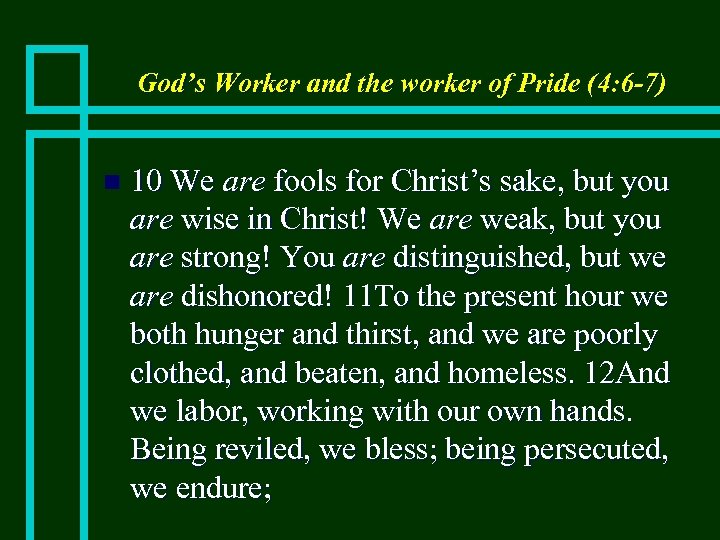 God’s Worker and the worker of Pride (4: 6 -7) n 10 We are