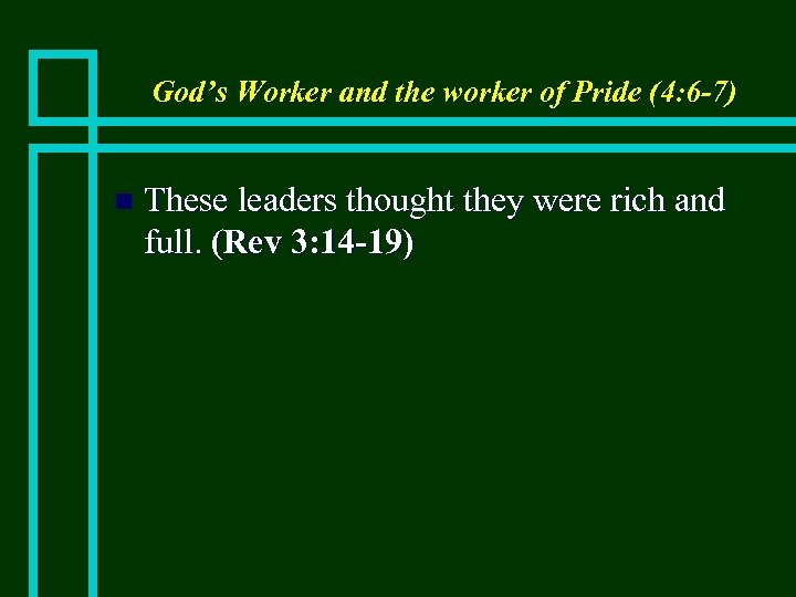 God’s Worker and the worker of Pride (4: 6 -7) n These leaders thought