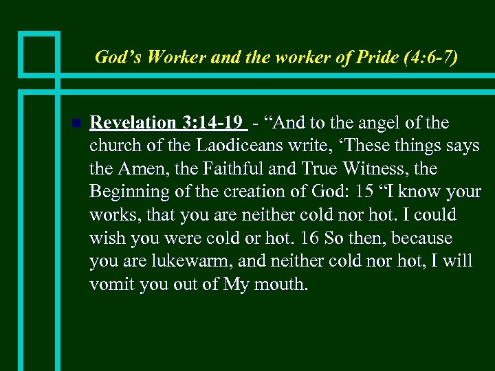 God’s Worker and the worker of Pride (4: 6 -7) n Revelation 3: 14