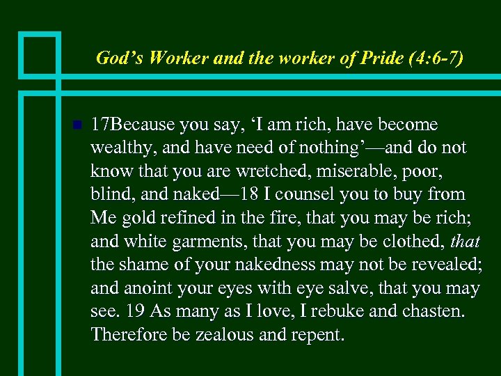 God’s Worker and the worker of Pride (4: 6 -7) n 17 Because you