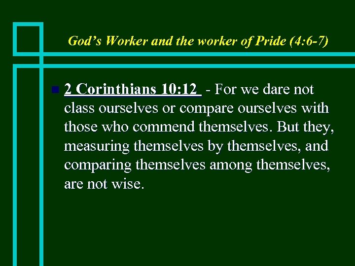 God’s Worker and the worker of Pride (4: 6 -7) n 2 Corinthians 10: