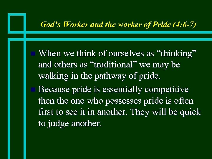 God’s Worker and the worker of Pride (4: 6 -7) When we think of