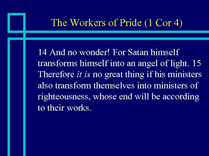 The Workers of Pride (1 Cor 4) n 14 And no wonder! For Satan