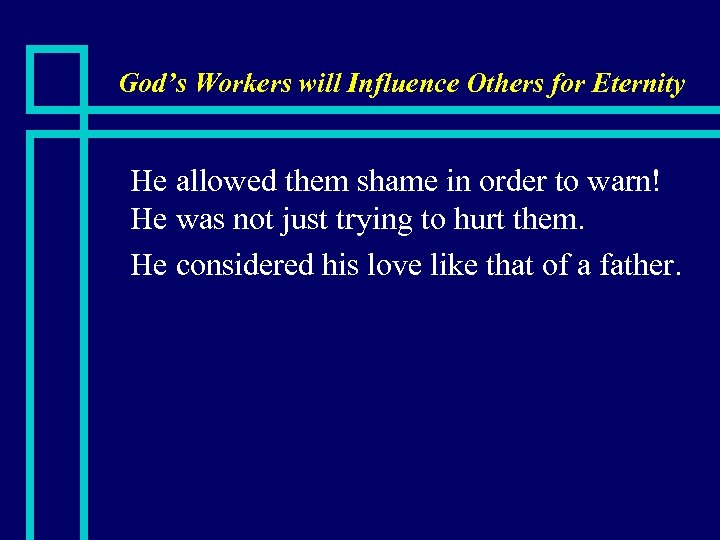 God’s Workers will Influence Others for Eternity He allowed them shame in order to