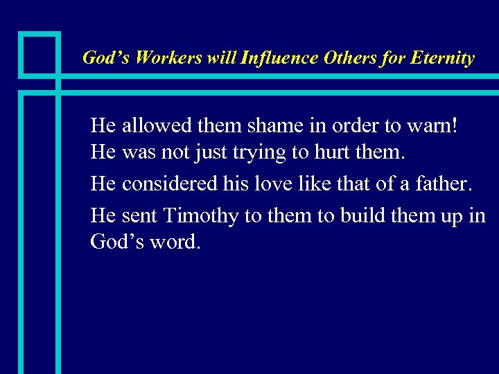 God’s Workers will Influence Others for Eternity He allowed them shame in order to