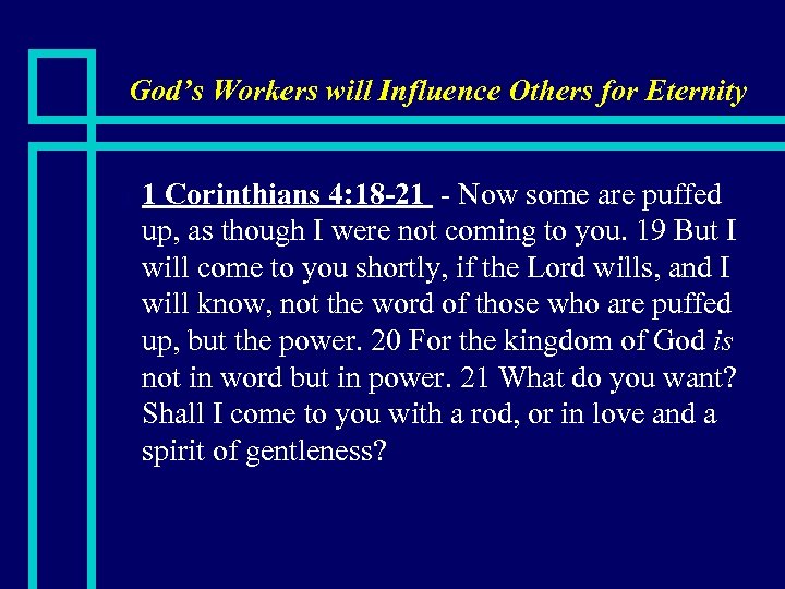 God’s Workers will Influence Others for Eternity n 1 Corinthians 4: 18 -21 -