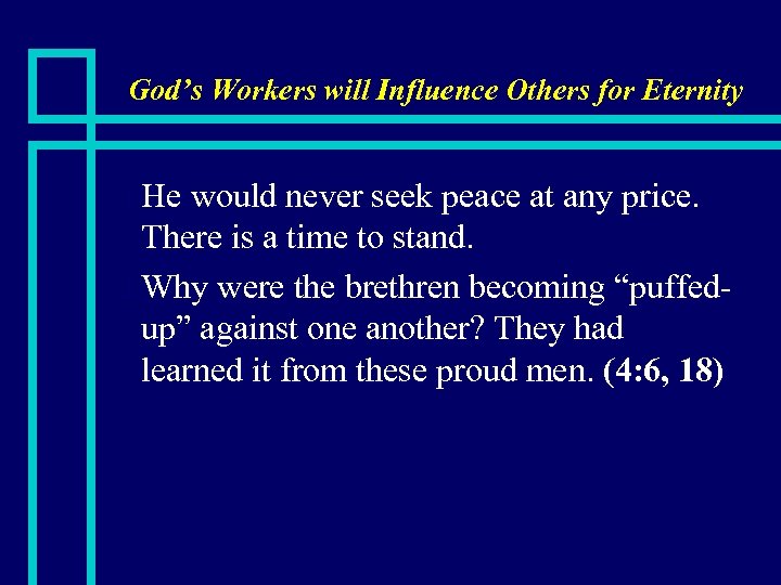 God’s Workers will Influence Others for Eternity He would never seek peace at any