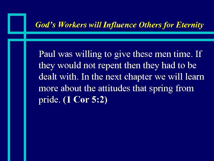 God’s Workers will Influence Others for Eternity n Paul was willing to give these