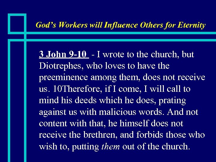 God’s Workers will Influence Others for Eternity n 3 John 9 -10 - I