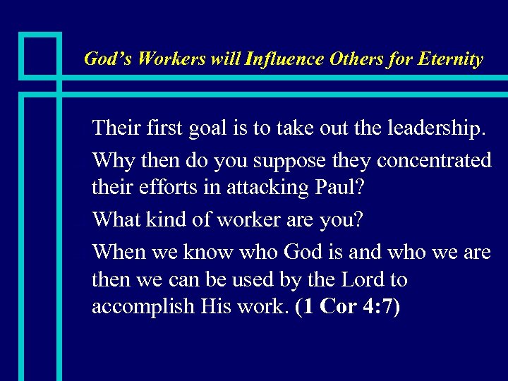 God’s Workers will Influence Others for Eternity Their first goal is to take out