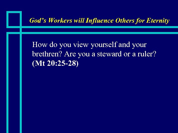 God’s Workers will Influence Others for Eternity n How do you view yourself and