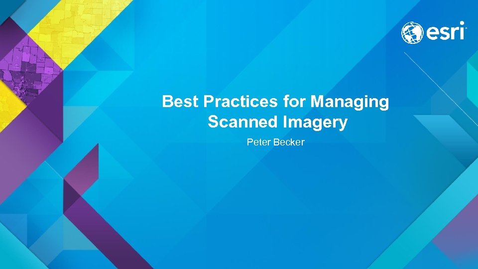 Best Practices for Managing Scanned Imagery Peter Becker 