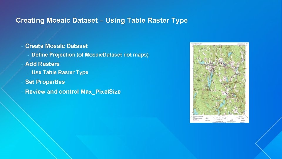 Creating Mosaic Dataset – Using Table Raster Type • Create Mosaic Dataset - •