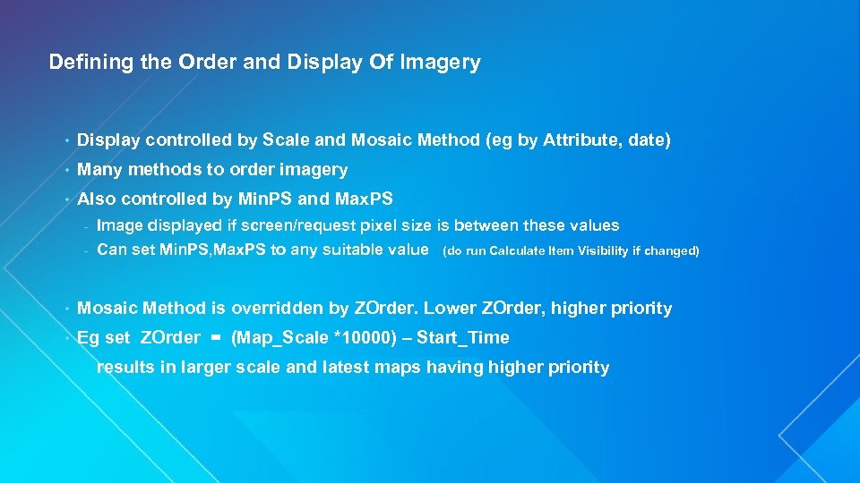 Defining the Order and Display Of Imagery • Display controlled by Scale and Mosaic