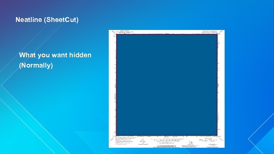 Neatline (Sheet. Cut) What you want hidden (Normally) 