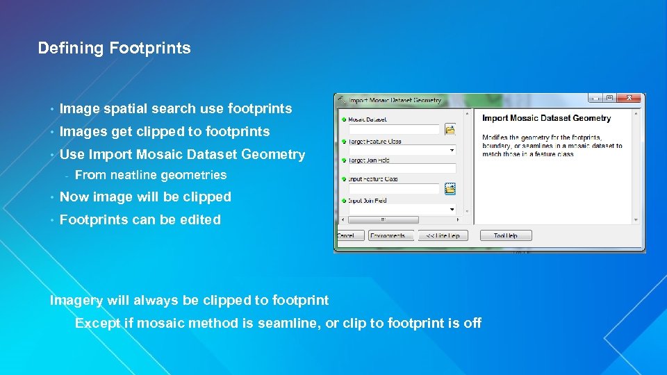 Defining Footprints • Image spatial search use footprints • Images get clipped to footprints