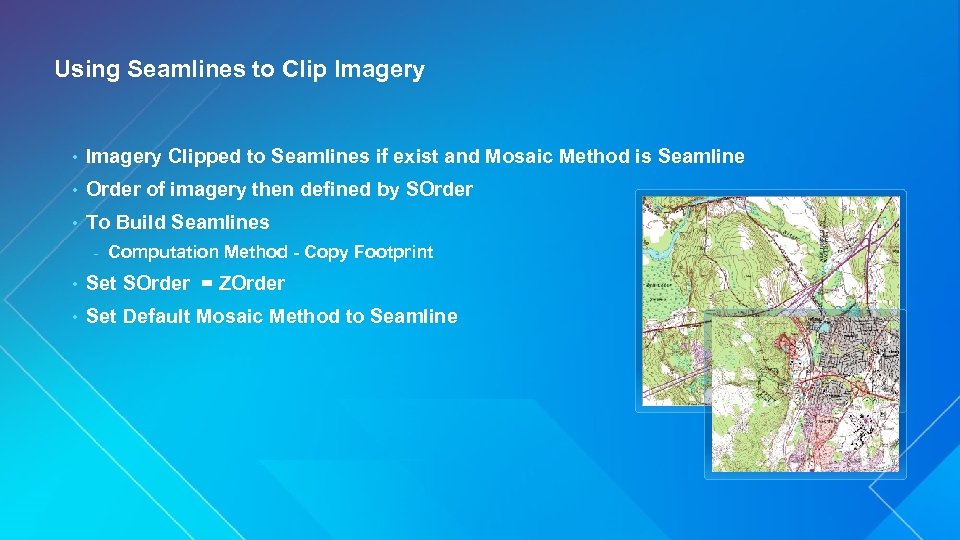 Using Seamlines to Clip Imagery • Imagery Clipped to Seamlines if exist and Mosaic