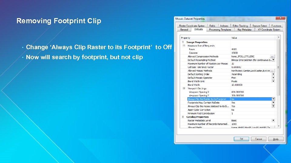 Removing Footprint Clip • Change ‘Always Clip Raster to its Footprint’ to Off •