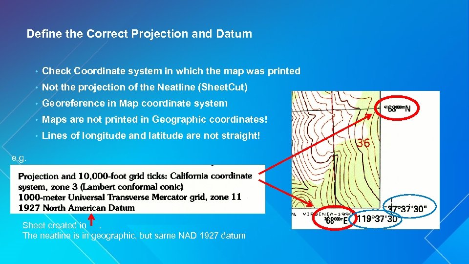 Define the Correct Projection and Datum • Check Coordinate system in which the map