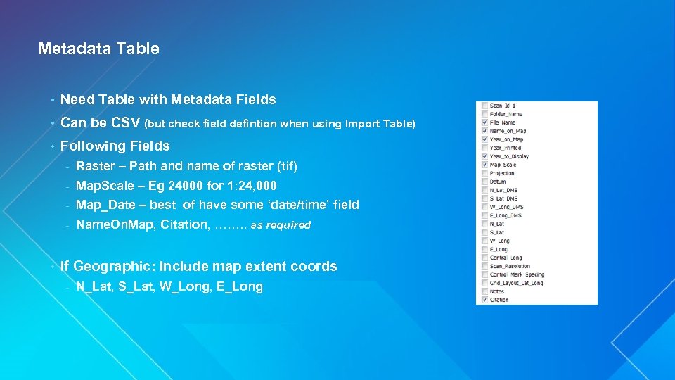 Metadata Table • Need Table with Metadata Fields • Can be CSV (but check