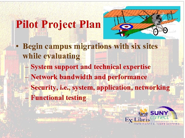 Pilot Project Plan • Begin campus migrations with six sites while evaluating – System