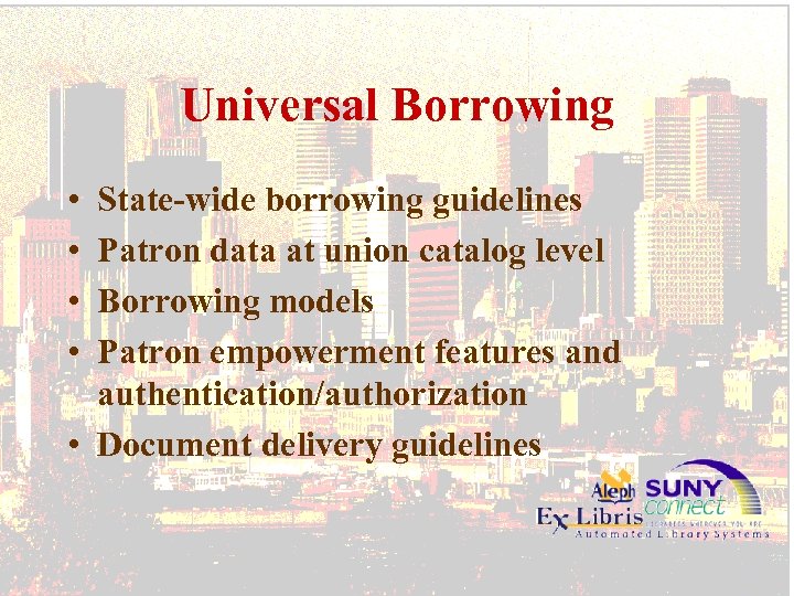 Universal Borrowing • • State-wide borrowing guidelines Patron data at union catalog level Borrowing