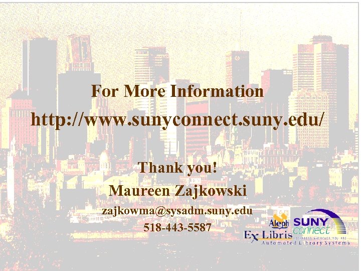 For More Information http: //www. sunyconnect. suny. edu/ Thank you! Maureen Zajkowski zajkowma@sysadm. suny.