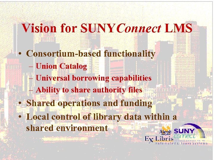 Vision for SUNYConnect LMS • Consortium-based functionality – Union Catalog – Universal borrowing capabilities