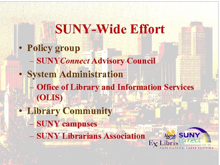 SUNY-Wide Effort • Policy group – SUNYConnect Advisory Council • System Administration – Office