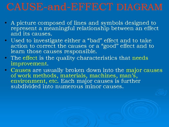 CAUSE-and-EFFECT DIAGRAM • A picture composed of lines and symbols designed to represent a