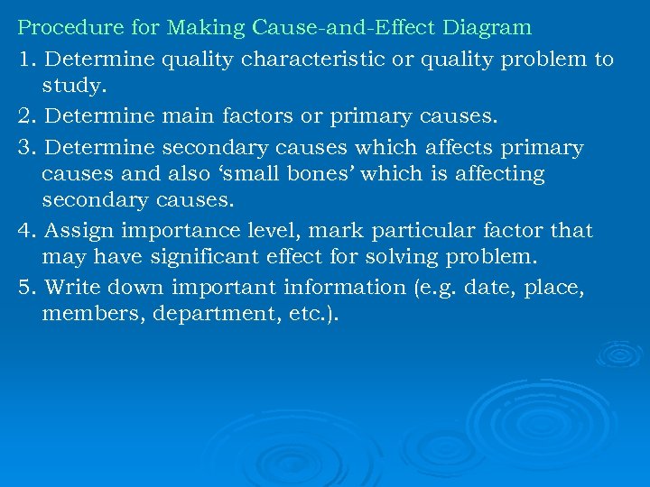 Procedure for Making Cause-and-Effect Diagram 1. Determine quality characteristic or quality problem to study.